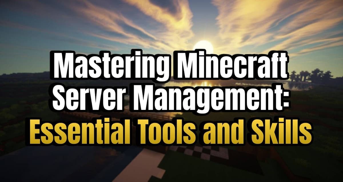 Mastering Minecraft Server Management: Essential Tools and Skills